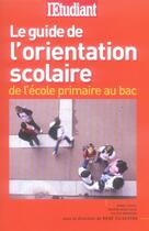 Couverture du livre « Le guide de l'orientation scolaire de l'ecole primaire au bac » de Leguy/Magliulo aux éditions L'etudiant