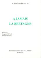 Couverture du livre « À jamais la Bretagne » de Claude Champaud aux éditions Editions Regionales