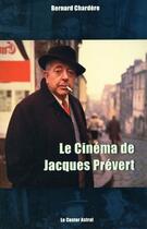 Couverture du livre « Le Cinema De Jacques Prevert » de Bernard Chardere aux éditions Castor Astral