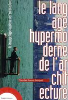 Couverture du livre « Le langage hypermoderne de l'architecture » de Nicolas Bruno Jacquet aux éditions Parentheses