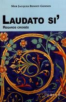 Couverture du livre « Laudato si' regards croisés » de Jacques Benoit-Gonnin aux éditions Jubile