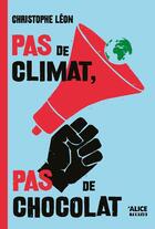 Couverture du livre « Pas de climat, pas de chocolat » de Christophe Leon aux éditions Alice