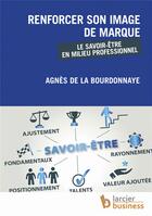 Couverture du livre « Renforcer son image de marque ; le savoir-être en milieu professionnel » de Agnes De La Bourdonnaye aux éditions Larcier Business