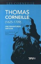 Couverture du livre « Thomas Corneille (1625-1709) ; une dramaturgie virtuose » de Myriam Dufour-Maitre aux éditions Pu De Rouen