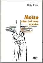 Couverture du livre « Moïse : Désert et terre promise » de Didier Rochat aux éditions Rdf-editions