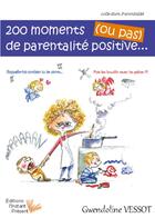 Couverture du livre « 200 moments (ou pas) de la parentalité positive... » de Gwendoline Vessot aux éditions Instant Present