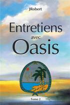 Couverture du livre « Entretiens avec oasis v 02 » de Jrobert aux éditions Berger