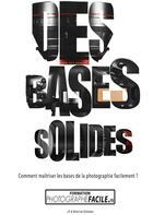 Couverture du livre « Des bases solides ; comment maîtriser les bases de la photographie facilement ? » de Johan Pommelec aux éditions Unite Wanshot