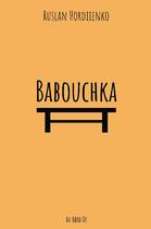 Couverture du livre « Babouchka » de Ruslan Hordiienko aux éditions Au Bord De