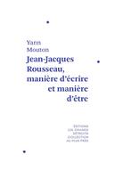 Couverture du livre « Jean-Jacques Rousseau, manière d'écrire et manière d'être » de Yann Mouton aux éditions Les Grands Detroits