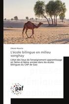 Couverture du livre « L'ecole bilingue en milieu songhay : L'etat des lieux de l'enseignement-apprentissage en 5Eme et 6Eme annees dans les ecoles bilingues » de Zakaria Nounta aux éditions Editions Universitaires Europeennes