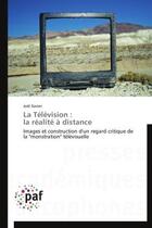 Couverture du livre « La télévision : la réalité à distance » de Joel Xavier aux éditions Presses Academiques Francophones