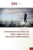 Couverture du livre « L'intervention de l'otan en libye. ingerence ou terrorisme diplomatique » de Mukemba Mbiya P. aux éditions Editions Universitaires Europeennes