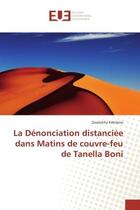 Couverture du livre « La Denonciation distanciee dans Matins de couvre-feu de Tanella Boni » de Zouleikha Kebilene aux éditions Editions Universitaires Europeennes