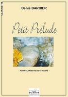 Couverture du livre « Petit prelude pour clarinette et harpe » de Barbier Denis aux éditions Delatour