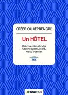 Couverture du livre « Créer ou reprendre un hôtel » de M. Ali-Khodja et A. Desthuilliers et M. Guettier aux éditions Bookelis