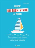 Couverture du livre « Guide du bien vivre à bord ; comment parer à toute situation » de Michel Bazile aux éditions Vagnon