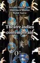 Couverture du livre « Théâtre indien contemporain » de Habib Tanvir et Christian Baldev Vaid et Dharamvir Bharati aux éditions Orizons