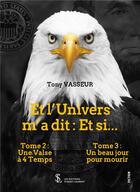 Couverture du livre « Et l'univers m'a dit : et si ... tome 2 une valse a 4 temps et tome 3 : un beau jour pour mourir » de Vasseur Tony aux éditions Sydney Laurent