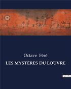 Couverture du livre « LES MYSTÈRES DU LOUVRE » de Octave Féré aux éditions Culturea