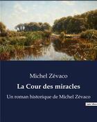 Couverture du livre « La Cour des miracles : Un roman historique de Michel Zévaco » de Michel Zevaco aux éditions Culturea