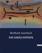 Couverture du livre « DIE KRIEGSPFEIFE » de Berthold Auerbach aux éditions Culturea