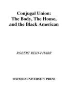 Couverture du livre « Conjugal Union: The Body, the House, and the Black American » de Reid-Pharr Robert F aux éditions Oxford University Press Usa