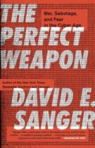 Couverture du livre « THE PERFECT WEAPON - WAR, SABOTAGE, AND FEAR IN THE CYBER AGE » de David E. Sanger aux éditions Broadway Books