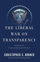 Couverture du livre « The Liberal War on Transparency » de Horner Christopher C aux éditions Threshold Editions