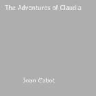 Couverture du livre « The Adventures of Claudia » de Joan Cabot aux éditions Epagine