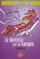Couverture du livre « Zoé la trouille t.3 ; le dentiste est un vampire » de Gudule/Autret aux éditions Le Livre De Poche Jeunesse