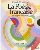 Couverture du livre « La poesie francaise des origines a nos jours. anthologie » de Claude Bonnefoy aux éditions Seuil