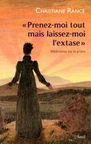 Couverture du livre « Prenez-moi tout mais laissez-moi l'extase ; méditation sur la prière » de Christiane Rance aux éditions Seuil