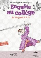 Couverture du livre « Enquête au collège Tome 7 : sa majesté P.P. 1er » de Jean-Philippe Arrou-Vignod aux éditions Gallimard-jeunesse
