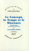 Couverture du livre « Le concept, le temps et le discours ; introduction au système du savoir » de Alexandre Kojève aux éditions Gallimard (patrimoine Numerise)