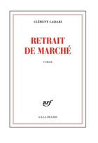 Couverture du livre « Retrait de marché » de Clement Caliari aux éditions Gallimard