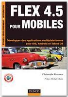 Couverture du livre « Flex 4.5 pour mobiles ; développer des applications multiplateformes pour iOS, Android et tablettes OS » de Christophe Keromen aux éditions Dunod