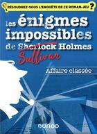 Couverture du livre « Les enquêtes impossibles de Sullivan Holmes ; affaire classée » de Christelle Boisse et Julien Dejarger aux éditions Dunod