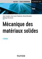 Couverture du livre « Mécanique des matériaux solides (3e édition) » de Jean Lemaitre et Ahmed Benallal et Jean-Louis Chaboche et Rodrigue Desmorat aux éditions Dunod