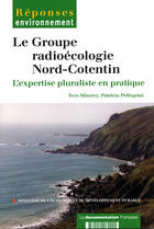 Couverture du livre « Le groupe radioécologie nord-cotentin : l'expertise pluraliste en pratique » de Ministere De L'Environnement aux éditions Documentation Francaise