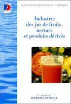 Couverture du livre « Industrie des jus de fruits, nectars et produits dérivés » de  aux éditions Direction Des Journaux Officiels