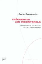 Couverture du livre « Fréquenter les incorporels » de Anne Cauquelin aux éditions Puf