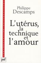 Couverture du livre « L'utérus, la technique et l'amour » de Philippe Descamps aux éditions Puf