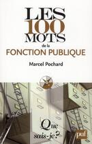 Couverture du livre « Les 100 mots de la fonction publique » de Marcel Pochard aux éditions Que Sais-je ?