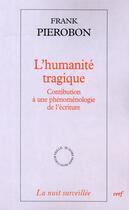 Couverture du livre « L'humanité tragique ; contribution à une phénomènologie de l'écriture » de Pierobon Franck aux éditions Cerf