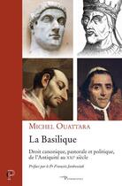 Couverture du livre « La basilique ; droit canonique, pastorale et politique, de l'Antiquité au XXIe siècle » de Michel Ouattara aux éditions Cerf