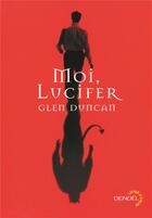Couverture du livre « Moi, Lucifer » de Glen Duncan aux éditions Denoel