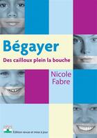 Couverture du livre « Begayer, des cailloux plein la bouche » de Nicole Fabre aux éditions Fleurus