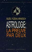 Couverture du livre « Astrologie la preuve par deux » de Suzel Fuzeau-Braesch aux éditions Robert Laffont