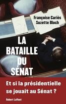 Couverture du livre « La bataille du sénat » de Suzette Bloch et Francoise Caries aux éditions Robert Laffont